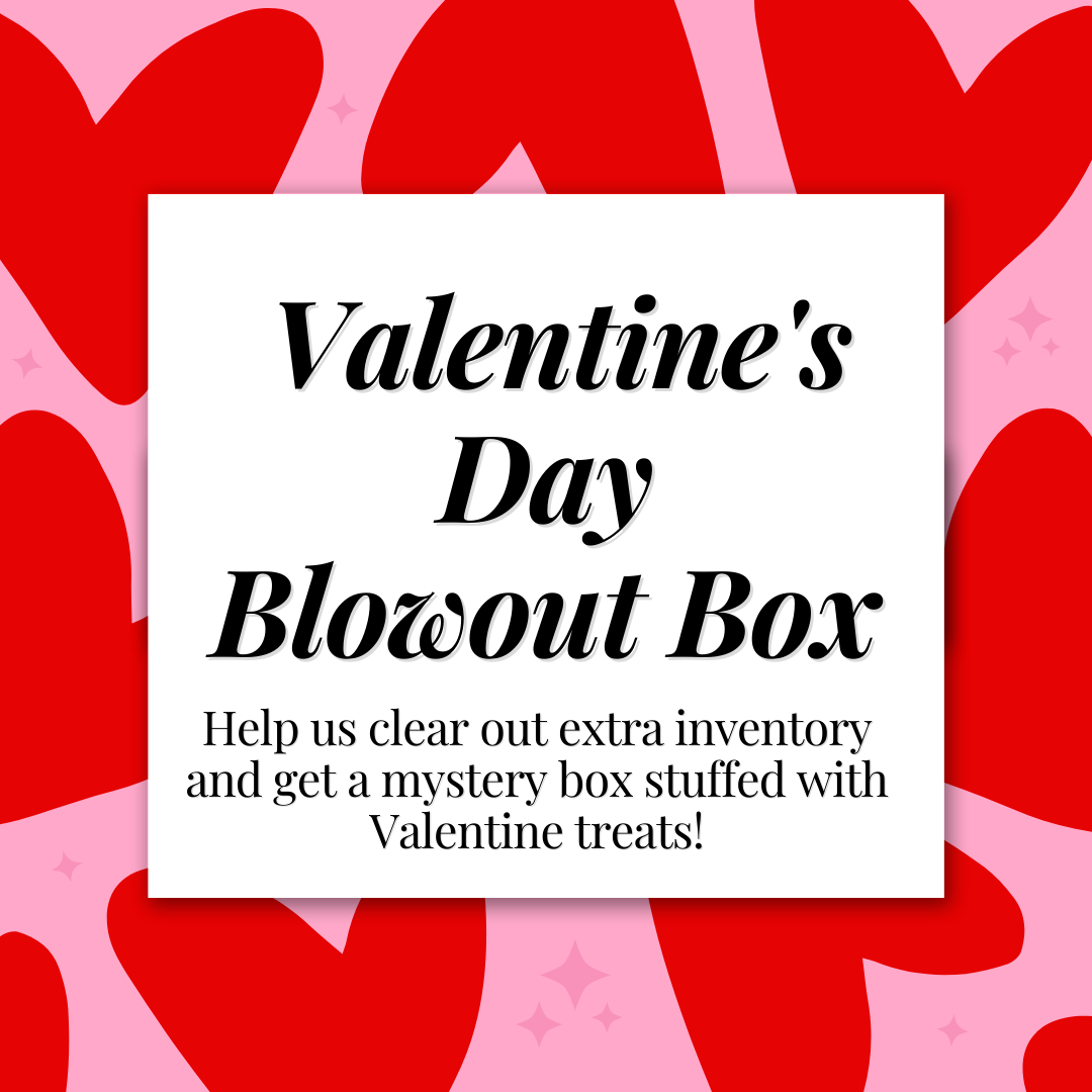 Valentine's Day Blow Out Box!